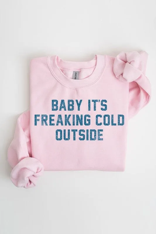 Baby It's Freaking Cold Outside Graphic Sweatshirt